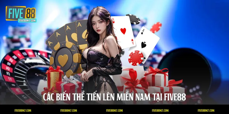 Các biến thể tiến lên miền Nam tại FIVE88