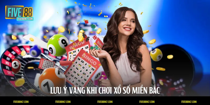 Lưu ý vàng khi chơi Xổ số miền Bắc
