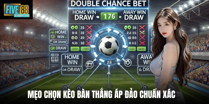 Mẹo chọn kèo bàn thắng áp đảo chuẩn xác