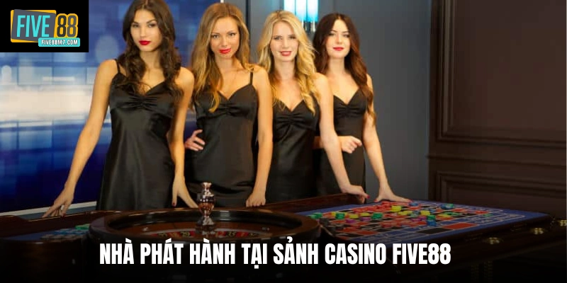 Nhà phát hành tại sảnh casino Five88